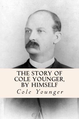 The Story of Cole Younger, by Himself by Cole Younger