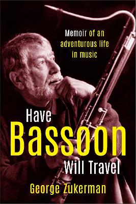 Have Bassoon, Will Travel: Memoir of an adventurous life in music book