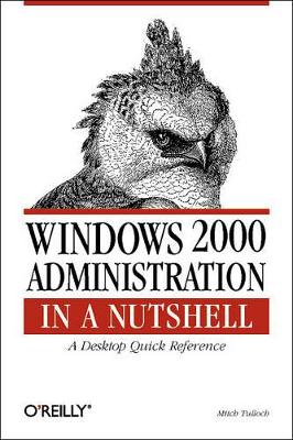 Windows 2000 Administration in a Nutshell: A Desktop Quick Reference book