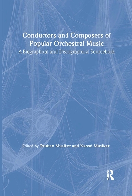 Conductors and Composers of Popular Orchestral Music: A Biographical and Discographical Sourcebook book