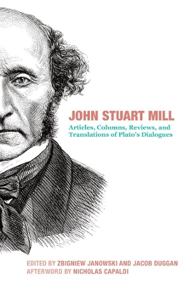 John Stuart Mill – Articles, Columns, Reviews and Translations of Plato`s Dialogues by Nicholas Capaldi
