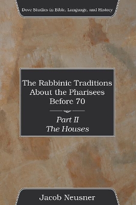 The Rabbinic Traditions About the Pharisees Before 70, Part II book