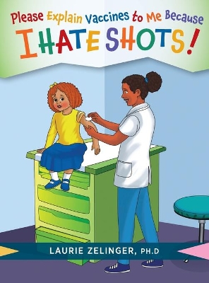 Please Explain Vaccines to Me: Because I HATE SHOTS! book