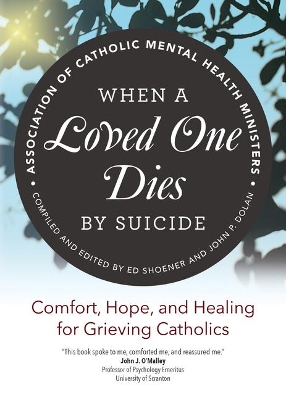 When a Loved One Dies by Suicide: Comfort, Hope, and Healing for Grieving Catholics book