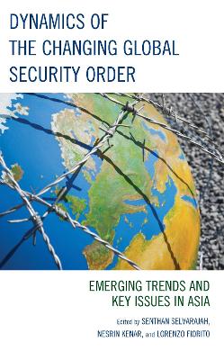 Dynamics of the Changing Global Security Order: Emerging Trends and Key Issues in Asia book