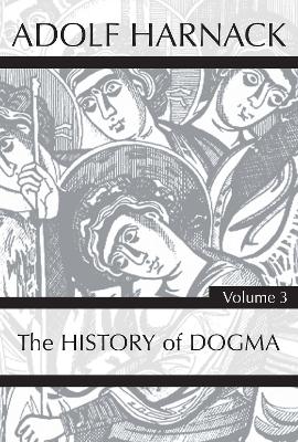 History of Dogma, Volume 3 book