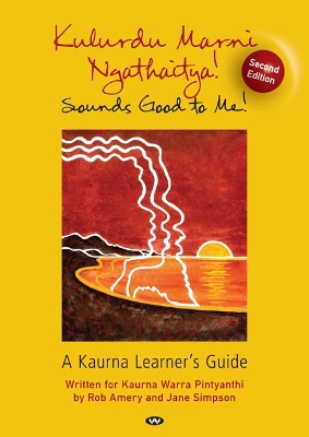 Kulurdu Marni Ngathaitya!: A Kaurna Learner's Guide book