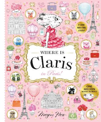 Where is Claris in Paris!: Claris: A Look-and-find Story!: Volume 1 by Megan Hess