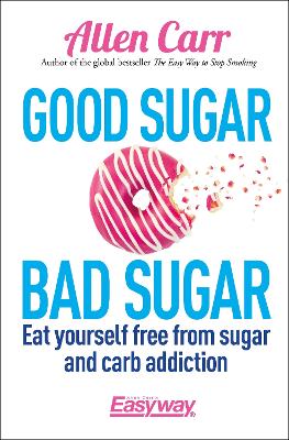 Good Sugar, Bad Sugar by Allen Carr