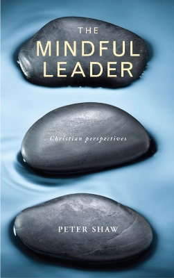 The Mindful Leader: Embodying Christian wisdom book