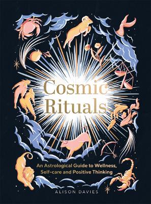 Cosmic Rituals: An Astrological Guide to Wellness, Self-Care and Positive Thinking book