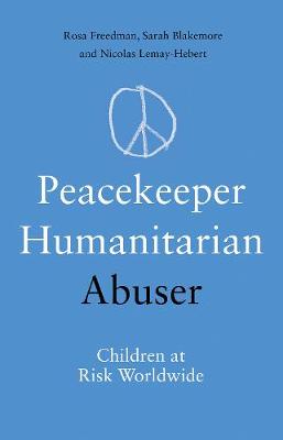 Peacekeeper, Humanitarian, Abuser: Children at Risk Worldwide book