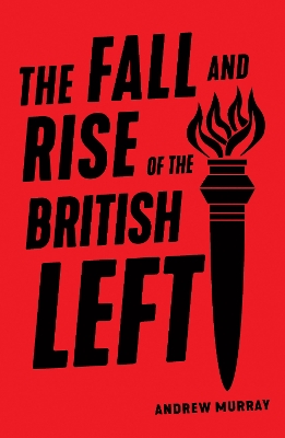The Fall and Rise of the British Left book