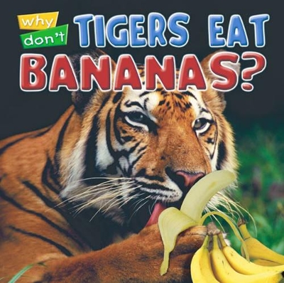 Why Don't Tigers Eat Bananas? book