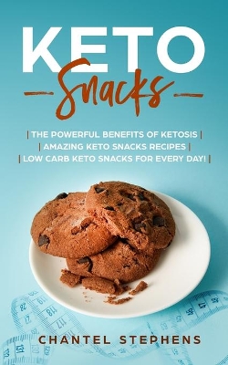 Keto Snacks: The Powerful Benefits of Ketosis Amazing Keto Snacks Recipes Low Carb Keto Snacks for Every Day! book