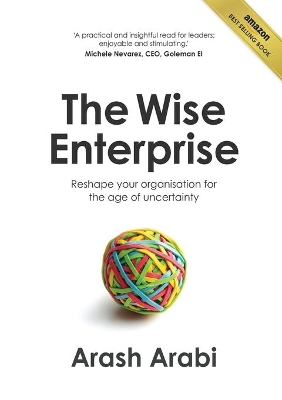 The Wise Enterprise: Reshape Your Organisation for the Age of Uncertainty book
