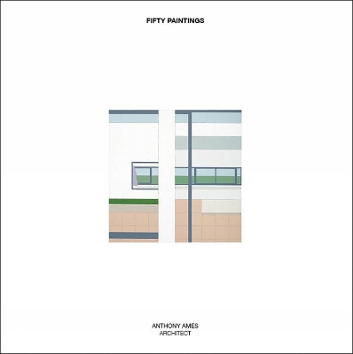 Fifty Paintings: Anthony Ames Architect book