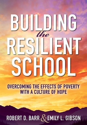 Building the Resilient School: Overcoming the Effects of Poverty with a Culture of Hope (a Guide to Building Resilient Schools and Overcoming the Effects of Poverty) book