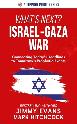 What's Next? Israel-Gaza War: Connecting Today's Headlines to Tomorrow's Prophetic Events book