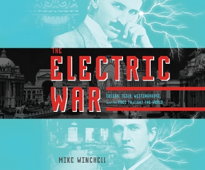 The Electric War: Edison, Tesla, Westinghouse, and the Race to Light the World book