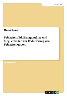 Fehlzeiten. Erklärungsansätze und Möglichkeiten zur Reduzierung von Fehlzeitenquoten book