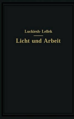 Licht und Arbeit: Betrachtungen über Qualität und Quantität des Lichtes und seinen Einfluß auf wirkungsvolles Sehen und rationelle Arbeit book