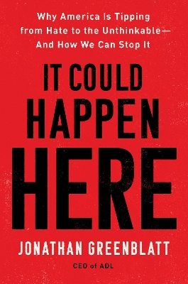 It Could Happen Here: Why America Is Tipping from Hate to the Unthinkable-And How We Can Stop It book