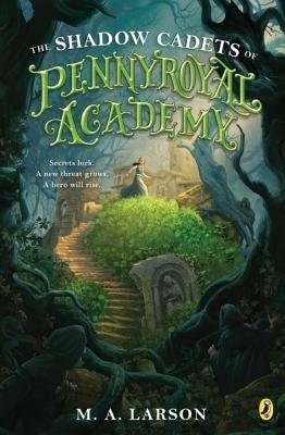 Shadow Cadets of Pennyroyal Academy by M. A. Larson