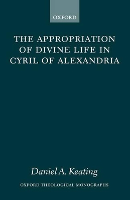 Appropriation of Divine Life in Cyril of Alexandria book