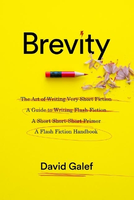 Brevity: A Flash Fiction Handbook by David Galef