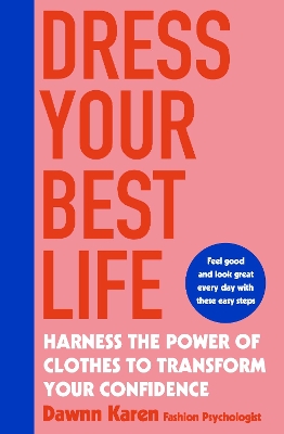 Dress Your Best Life: Harness the Power of Clothes To Transform Your Confidence by Dawnn Karen
