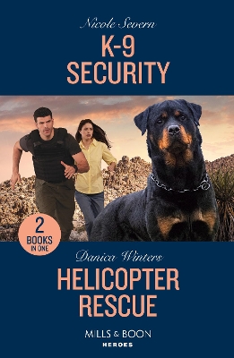 K-9 Security / Helicopter Rescue: K-9 Security (New Mexico Guard Dogs) / Helicopter Rescue (Big Sky Search and Rescue) (Mills & Boon Heroes) book