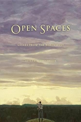 Open Spaces: Voices from the Northwest by Penny H. Harrison