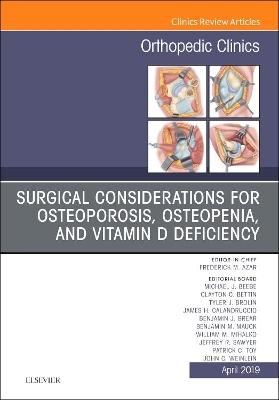 Surgical Considerations for Osteoporosis, Osteopenia, and Vitamin D Deficiency, An Issue of Orthopedic Clinics: Volume 50-2 book
