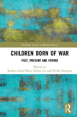 Children Born of War: Past, Present and Future by Sabine Lee