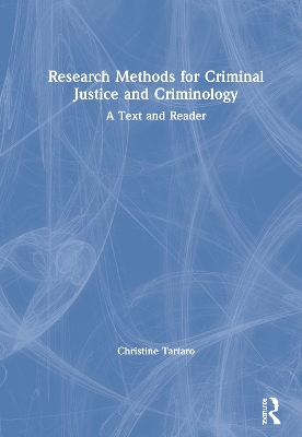 Research Methods for Criminal Justice and Criminology: A Text and Reader by Christine Tartaro