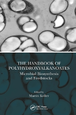 The Handbook of Polyhydroxyalkanoates: Microbial Biosynthesis and Feedstocks by Martin Koller