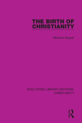 The Birth of Christianity by Maurice Goguel