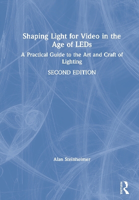 Shaping Light for Video in the Age of LEDs: A Practical Guide to the Art and Craft of Lighting book