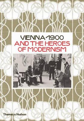 Vienna 1900 and the Heroes of Modernism book