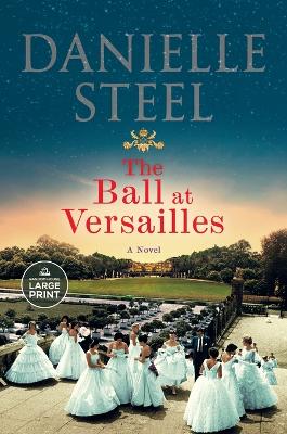 The Ball at Versailles: A Novel by Danielle Steel
