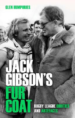 Jack Gibson's Fur Coat: Rugby league oddities and artefacts book