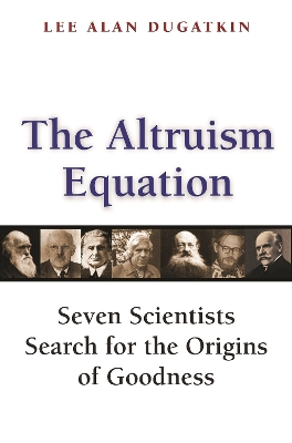 The Altruism Equation: Seven Scientists Search for the Origins of Goodness book