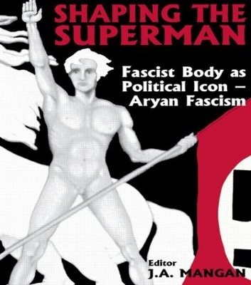 Shaping the Superman: Fascist Body as Political Icon – Aryan Fascism book