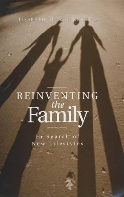 Reinventing the Family by Elisabeth Beck-Gernsheim
