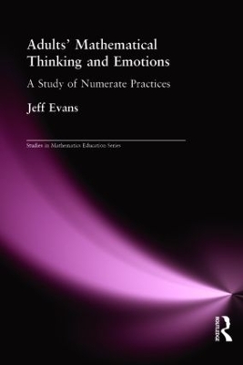 Adults' Mathematical Thinking and Emotions: A Study of Numerate Practice by Jeff Evans