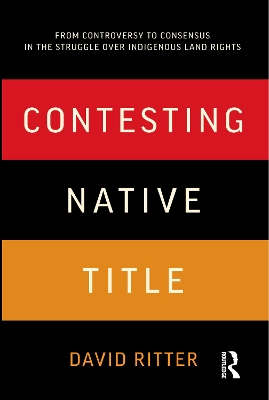 Contesting Native Title: From controversy to consensus in the struggle over Indigenous land rights book