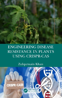 Engineering Disease Resistance in Plants using CRISPR-Cas by Zulqurnain Khan