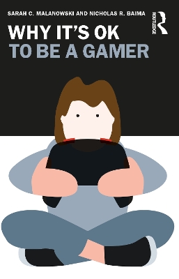 Why It's OK to Be a Gamer by Sarah C. Malanowski