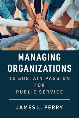 Managing Organizations to Sustain Passion for Public Service book